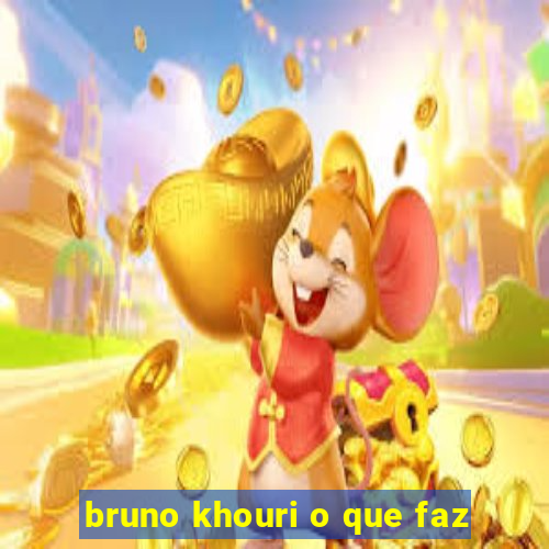 bruno khouri o que faz